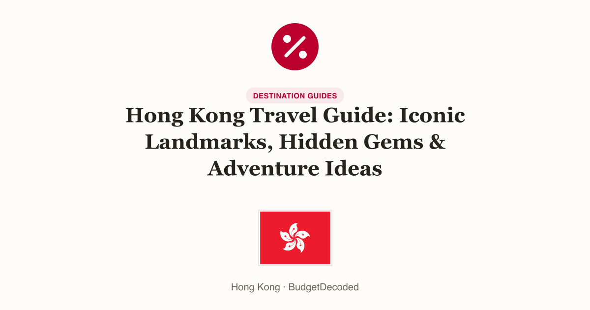 Hong Kong Travel Guide: Iconic Landmarks, Hidden Gems & Adventure Ideas