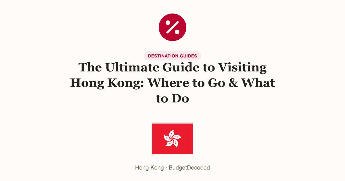 The Ultimate Guide to Visiting Hong Kong: Where to Go & What to Do