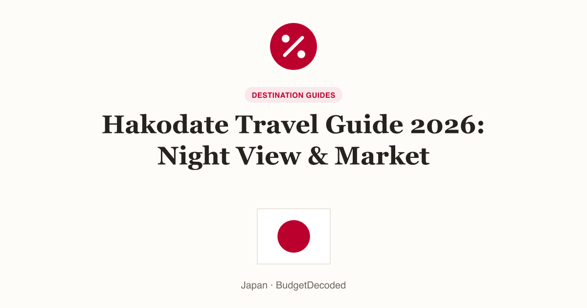 Hakodate Travel Guide 2026: Night View & Market