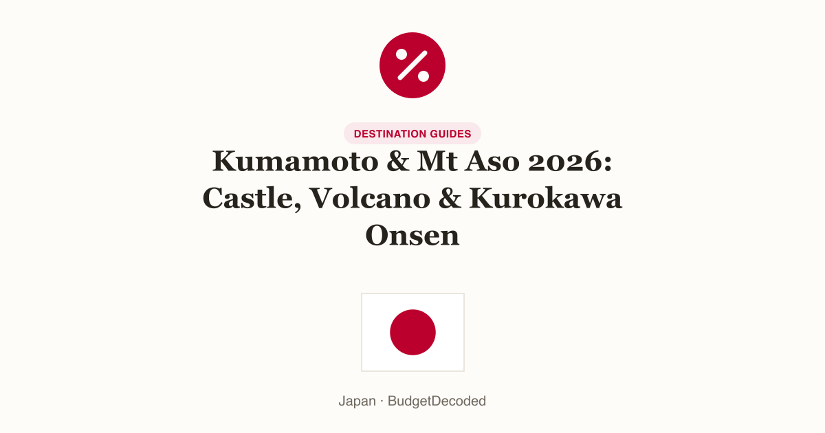 Kumamoto & Mt Aso 2026: Castle, Volcano & Kurokawa Onsen