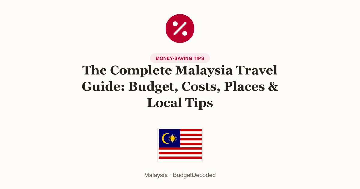The Complete Malaysia Travel Guide: Budget, Costs, Places & Local Tips