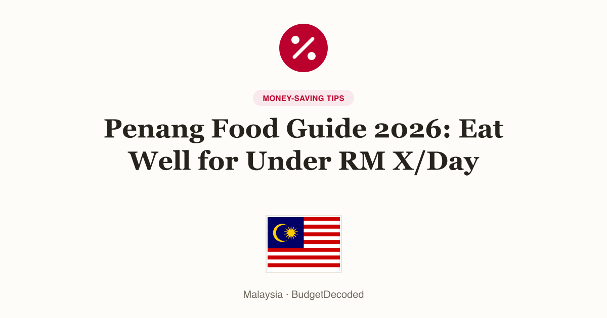 Penang Food Guide 2026: Eat Well for Under RM X/Day