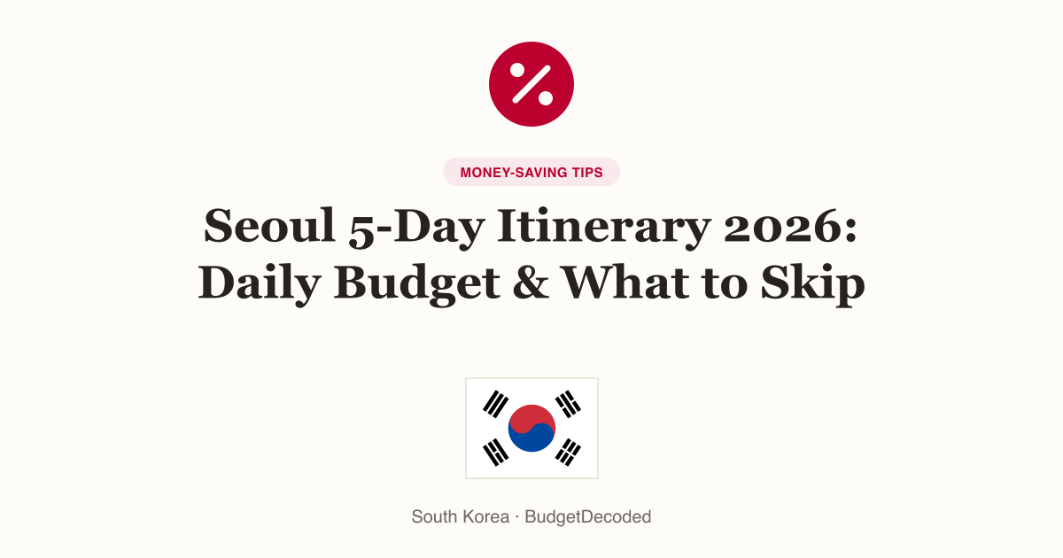 Seoul 5-Day Itinerary 2026: Daily Budget & What to Skip
