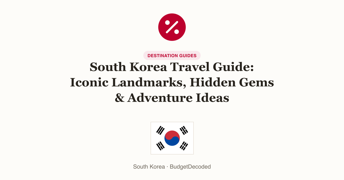 South Korea Travel Guide: Iconic Landmarks, Hidden Gems & Adventure Ideas