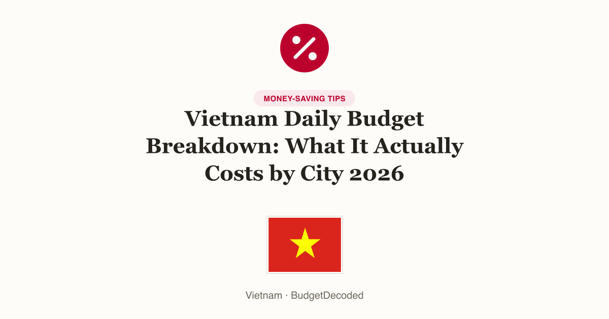 Vietnam Daily Budget Breakdown: What It Actually Costs by City 2026